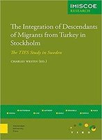 The Integration Of Descendants Of Migrants From Turkey In Stockholm: The Ties Study In Sweden (Imiscoe Research)