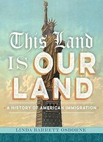 This Land Is Our Land: A History Of American Immigration