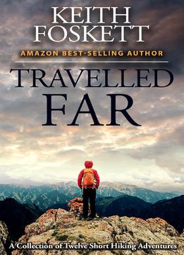 Travelled Far: A Collection Of Hiking Adventures