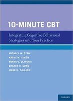 10-Minute Cbt: Integrating Cognitive-Behavioral Strategies Into Your Practice