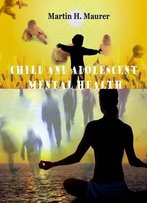 Child And Adolescent Mental Health Ed. By Martin H. Maurer