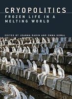 Cryopolitics: Frozen Life In A Melting World