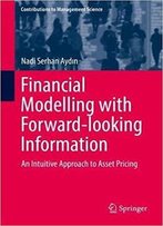 Financial Modelling With Forward-Looking Information: An Intuitive Approach To Asset Pricing