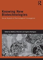 Knowing New Biotechnologies: Social Aspects Of Technological Convergence