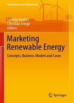 Marketing Renewable Energy: Concepts, Business Models And Cases