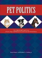 Pet Politics : The Political And Legal Lives Of Cats, Dogs, And Horses In Canada And The United States
