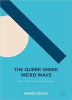 The Queer Greek Weird Wave: Ethics, Politics And The Crisis Of Meaning