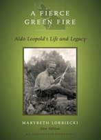 A Fierce Green Fire: Aldo Leopold's Life And Legacy, 2 Edition