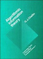 Algorithmic Information Theory (Cambridge Tracts In Theoretical Computer Science)