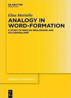 Analogy In Word-Formation: A Study Of English Neologisms And Occasionalisms
