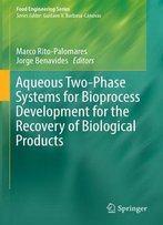 Aqueous Two-Phase Systems For Bioprocess Development For The Recovery Of Biological Products