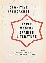 Cognitive Approaches To Early Modern Spanish Literature