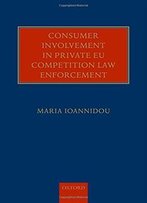 Consumer Involvement In Private Eu Competition Law Enforcement