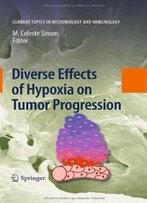 Diverse Effects Of Hypoxia On Tumor Progression (Current Topics In Microbiology And Immunology)