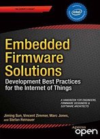 Embedded Firmware Solutions: Development Best Practices For The Internet Of Things