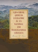 Equatorial Guinean Literature In Its National And Transnational Contexts