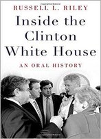 Inside The Clinton White House: An Oral History