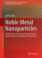 Noble Metal Nanoparticles: Preparation, Composite Nanostructures, Biodecoration And Collective Properties