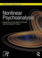 Nonlinear Psychoanalysis: Notes From Forty Years Of Chaos And Complexity Theory