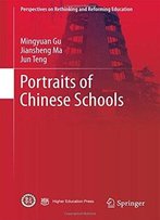 Portraits Of Chinese Schools (Perspectives On Rethinking And Reforming Education)