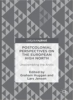 Postcolonial Perspectives On The European High North: Unscrambling The Arctic
