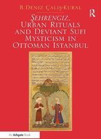 Sehrengiz, Urban Rituals And Deviant Sufi Mysticism In Ottoman Istanbul