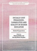 Socially Just Pedagogies, Capabilities And Quality In Higher Education: Global Perspectives