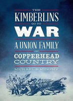 The Kimberlins Go To War: A Union Family In Copperhead Country
