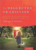 The Neglected Transition: Building A Relational Home For Children Entering Foster Care