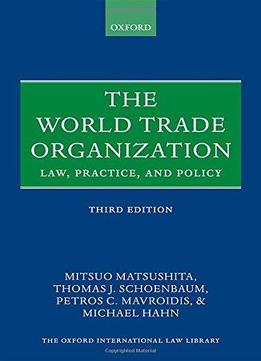 The World Trade Organization: Law, Practice, And Policy