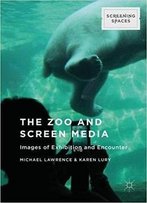 The Zoo And Screen Media: Images Of Exhibition And Encounter