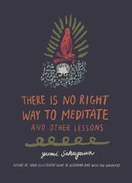 There Is No Right Way To Meditate