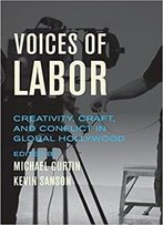 Voices Of Labor: Creativity, Craft, And Conflict In Global Hollywood