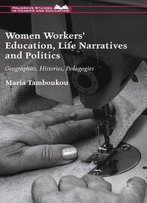 Women Workers' Education, Life Narratives And Politics: Geographies, Histories, Pedagogies