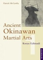 Ancient Okinawan Martial Arts: Koryu Uchinadi, Vol. 1