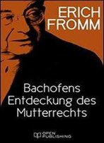 Bachofens Entdeckung Des Mutterrechts: Bachofens Discovery Of The Mother Right (German Edition)