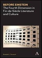 Before Einstein: The Fourth Dimension In Fin-De-Siecle Literature And Culture (Anthem Nineteenth-Century)