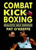 Combat Kick Boxing: A Framework For Success (Martial Arts)
