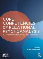 Core Competencies Of Relational Psychoanalysis: A Guide To Practice, Study And Research (Relational Perspectives Book Series)