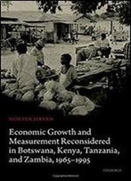 Economic Growth And Measurement Reconsidered In Botswana, Kenya, Tanzania, And Zambia, 1965-1995