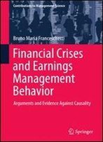 Financial Crises And Earnings Management Behavior: Arguments And Evidence Against Causality (Contributions To Management Science)