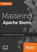 Mastering Apache Storm