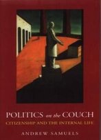 Politics On The Couch: Citizenship And The Internal Life