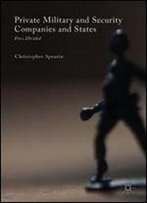 Private Military And Security Companies And States: Force Divided (New Security Challenges)