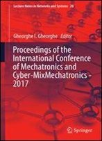 Proceedings Of The International Conference Of Mechatronics And Cyber-Mixmechatronics - 2017 (Lecture Notes In Networks And Systems)