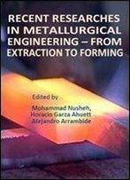 Recent Researches In Metallurgical Engineering - From Extraction To Forming Edited