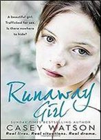 Runaway Girl: A Beautiful Girl. Trafficked For Sex. Is There Nowhere To Hide?
