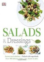 Salads And Dressings: Over 100 Delicious Dishes, Jars, Bowls, And Sides