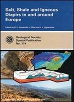 Salt, Shale And Igneous Diapirs In And Around Europe (Geological Society Special Publication) (Geological Society Of London Special Publications)