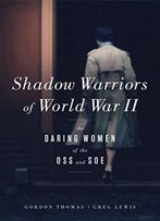 Shadow Warriors Of World War Ii: The Daring Women Of The Oss And Soe